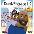 Daddy? How Do I?: Maya Learns Life Skills - Hardcover