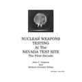 Nuclear Weapons Testing at the Nevada Test Site the First Decade - Hardcover