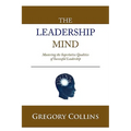 The Leadership Mind: Mastering the Superlative Qualities of Successful Leadership - Hardcover
