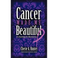 Cancer Made Me Beautiful: A Journey to Recovery - Paperback