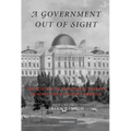 A Government Out of Sight: The Mystery of National Authority in Nineteenth-Century America - Paperback