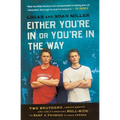 Either You're in or You're in the Way: Two Brothers, Twelve Months, and One Filmmaking Hell-Ride to Keep a Promise to Their Father - Paperback