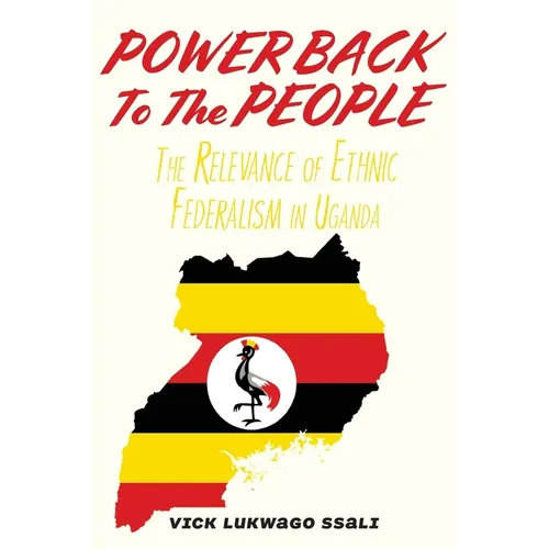 Power Back to the People: The Relevance of Ethnic Federalism in Uganda - Paperback