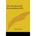The Handbook Of Dressmaking (1845) - Paperback