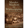 Murder, Mayhem and Whitecapping: The Fall of the Northwest Georgia Whitecappers - Paperback
