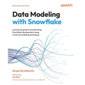Data Modeling with Snowflake - Second Edition: A practical guide to accelerating Snowflake development using universal modeling techniques - Paperback