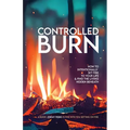 Controlled Burn: How to Intentionally Set Fire to Your Life & Find the Living Hidden Beneath - Paperback