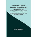 Nests and Eggs of Familiar British Birds, Second Series; Described and Illustrated; with an Account of the Haunts and Habits of the Feathered Architec - Paperback