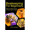 Beekeeping For Beginners: Make You Bees' Colony & Honey Sales a Reality - Paperback