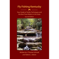 Fly Fishing Kentucky: Your Guide to Tackle, Techniques and the Best Trout Waters in the State - Paperback