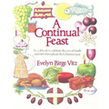 A Continual Feast: A Cookbook to Celebrate the Joys of Family & Faith Throughout the Christian Year - Paperback