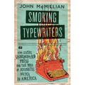 Smoking Typewriters: The Sixties Underground Press and the Rise of Alternative Media in America - Hardcover