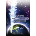 La manera en que los Arcturianos están sanando el planeta Tierra: Un alma o millones de almas a la vez - Paperback