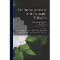 Foundations of the Atomic Theory: Comprising Papers and Extracts by John Dalton, William Hyde Wollaston, M. D., and Thomas Thomson, M. D. (1802-1808) - Paperback