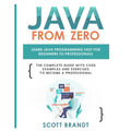 Java From Zero: Learn Java Programming Fast for Beginners to Professionals: The Complete Guide With Code Examples and Exercises to Become a Profession - Paperback