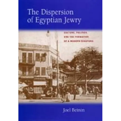 The Dispersion of Egyptian Jewry: Culture, Politics, and the Formation of a Modern Diaspora Volume 11 - Hardcover