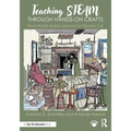 Teaching Steam Through Hands-On Crafts: Real-World Maker Lessons for Grades 3-8 - Paperback