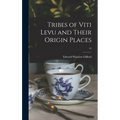 Tribes of Viti Levu and Their Origin Places; 13 - Hardcover
