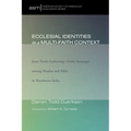Ecclesial Identities in a Multi-Faith Context: Jesus Truth-Gatherings (Yeshu Satsangs) Among Hindus and Sikhs in Northwest India - Hardcover