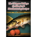 The Ultimate Walleye Cookbook: 90 Mouthwatering Recipes - Paperback