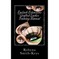 Eyelash Extensions Grafted Lashes Training Manual: Plus False and Party Lashes Instructions - Paperback