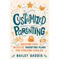 Customized Parenting: Creating Easy, Intuitive Parenting Plans for Evolving Families - Paperback