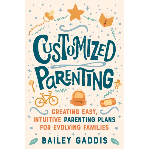 Customized Parenting: Creating Easy, Intuitive Parenting Plans for Evolving Families - Paperback