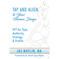 Tap and Align to Your Human Design: Eft for Type, Authority, Strategy, and Profile - Paperback
