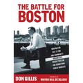 The Battle for Boston: How Mayor Ray Flynn and Community Organizers Fought Racism and Downtown Power Brokers - Hardcover