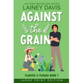 Against the Grain Large Print Edition - Paperback