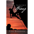 You Can't Get It Wrong: Let Go of Fear-You Are More in Control Than You Think - Paperback