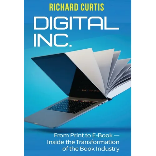 Digital Inc.: From Print to E-Book-Inside the Transformation of the Book Industry - Hardcover