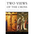 Two Views of the Cross: Orthodoxy and the West - Paperback