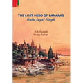 The Lost Hero of Banaras: Babu Jagat Singh - Hardcover