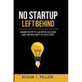 No Startup Left Behind: Learn How to Launch an Idea and Skyrocket to Startup Success - Paperback