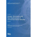 Design, Simulation and New Applications of Unmanned Aerial Vehicles: Volume I - Hardcover