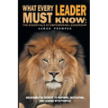 What Every Leader Must Know: The Essentials of Empowering Leadership: Unlocking the Secrets to Inspiring, Motivating, and Leading with Purpose - Paperback