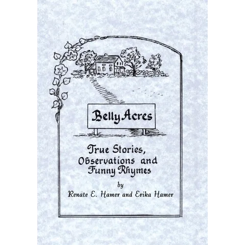 Belly Acres: True Stories, Observations and Funny Rhymes - Hardcover