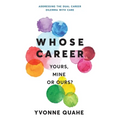 Whose Career - Yours, Mine or Ours?: Addressing the Dual Career Dilemma with CARE - Paperback