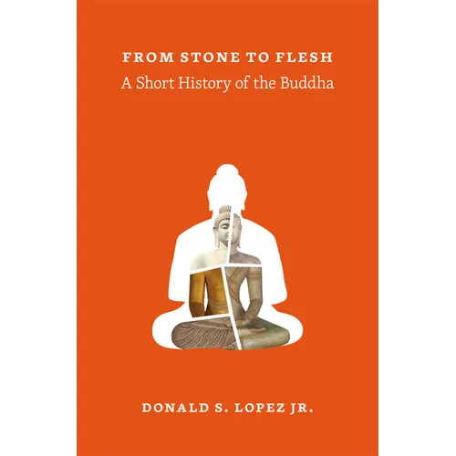 From Stone to Flesh: A Short History of the Buddha - Paperback