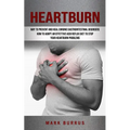 Heartburn: How to Adopt an Effettive Acid Reflux Diet to Stop Your Heartburn Problems (Effective Way to Prevent and Heal Chronic Gastrointestinal Diso - Paperback