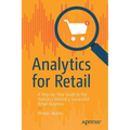 Analytics for Retail: A Step-By-Step Guide to the Statistics Behind a Successful Retail Business - Paperback