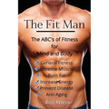 The Fit Man: The ABC's of Fitness for Mind and Body - Paperback