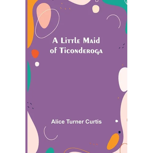 A Little Maid of Ticonderoga - Paperback