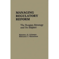 Managing Regulatory Reform: The Reagan Strategy and Its Impact - Hardcover