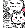 Shut the F*CK UP-Swearing Cats Gives it to You RAW - Paperback