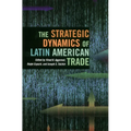 The Strategic Dynamics of Latin American Trade - Paperback