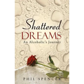 Shattered Dreams: An Alcoholic's Journey - Paperback