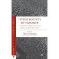 In the Society of Fascists: Acclamation, Acquiescence, and Agency in Mussolini's Italy - Hardcover