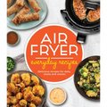Air Fryer Everyday Recipes: Delicious Recipes for Daily Meals and Snacks - Hardcover